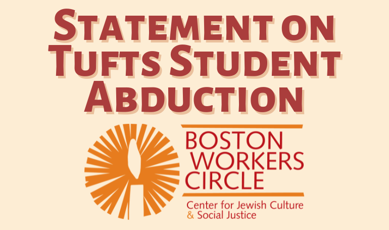 graphic with beige background and red lettering that says 'Statement on Tufts Student Abduction' with the Boston Workers Circle logo at the bottom