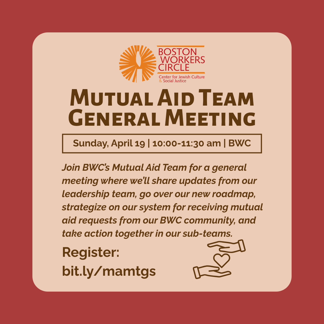 graphic that says 'Mutual Aid Team General Meeting | Sunday, April 19 | 10:00-11:30 am | BWC | Join BWC's Mutual Aid Team for a general meeting where we'll share updates from our leadership team, go over our new roadmap, strategize on our system for receiving mutual aid requests from our BWC community, and take action together in our sub-teams. Register: bit.ly/mamtgs'