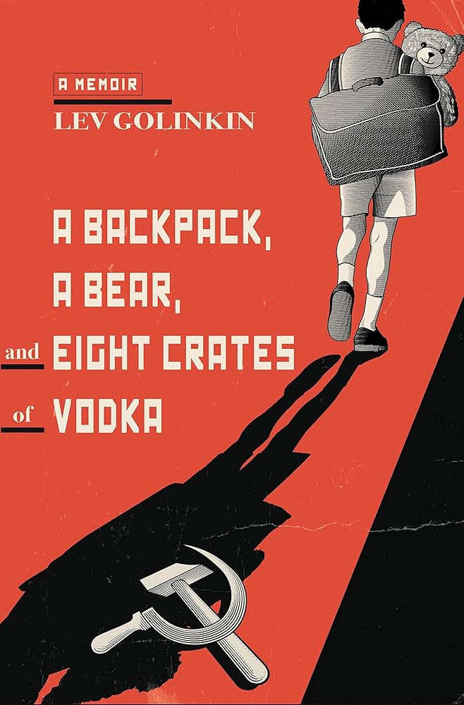 book cover of A Backpack, a Bear, and Eight Crates of Vodka: A Memoir by Lev Golinkin - white text on red background with black and white drawing of a boy walking away wearing a backpack and holding a bear, the Communist hammer and sickle laying on the ground in his shadow