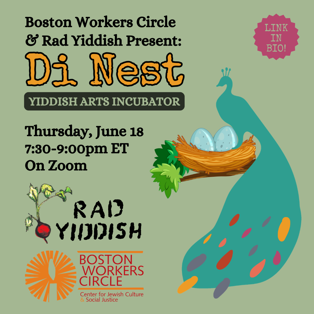 graphic for Di Nest event: green background with black and blue lettering that says 'Boston Workers Circle & Rad Yiddish Present: Di Nest Yiddish Arts Incubator, Thursday, June 18, 7:30-9:00pm ET, On Zoom,' with the logos for the two orgs below and a blue silhouetted bird with a large plume sitting next to a nest with two eggs inside