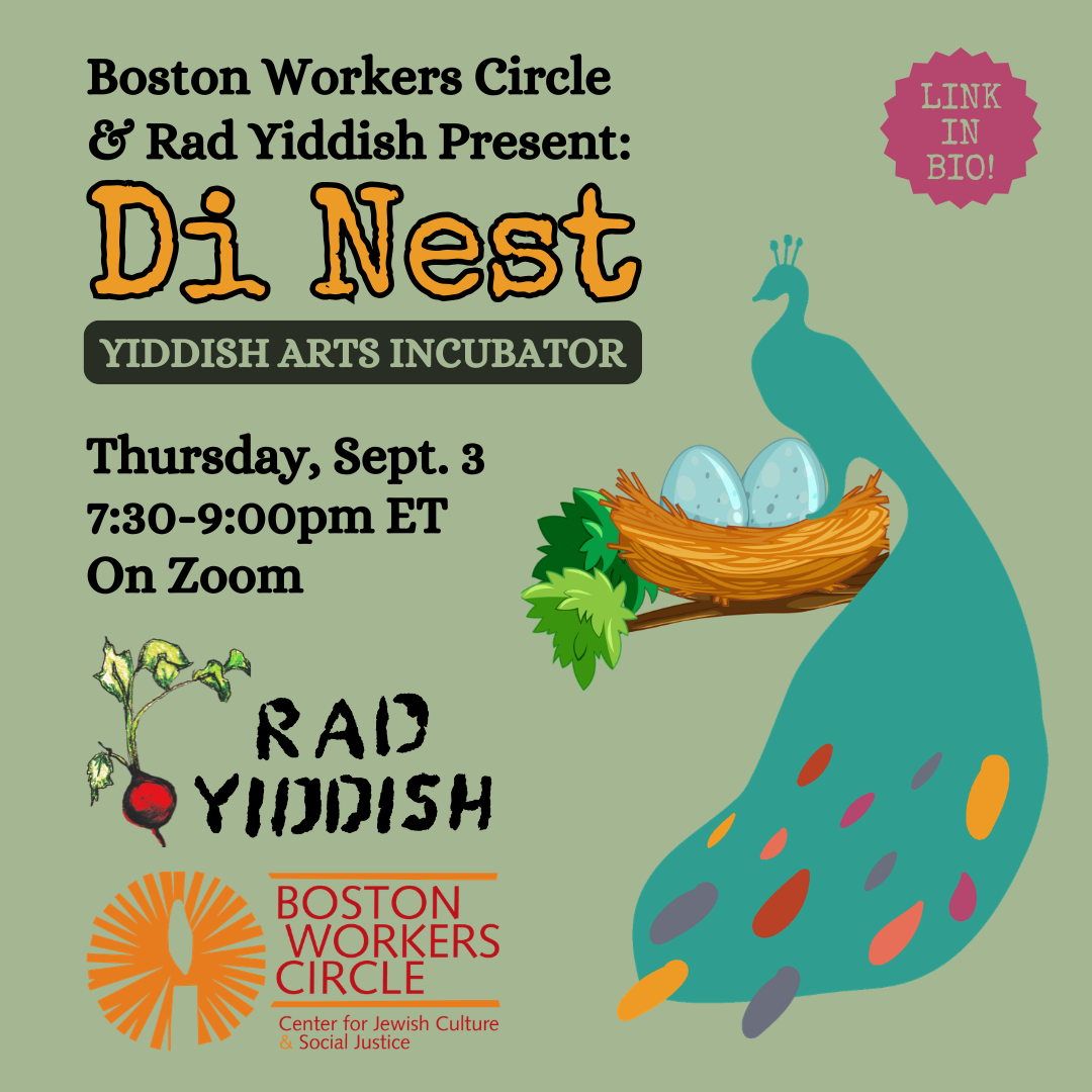 graphic for Di Nest event: green background with black and blue lettering that says 'Boston Workers Circle & Rad Yiddish Present: Di Nest Yiddish Arts Incubator, Thursday, Sept. 3, 7:30-9:00pm ET, On Zoom,' with the logos for the two orgs below and a blue silhouetted bird with a large plume sitting next to a nest with two eggs inside