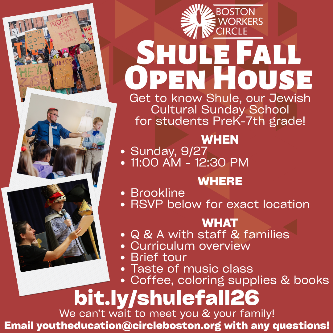 graphic that says 'Shule Fall Open House | Get to know Shule, our Jewish Cultural Sunday School for students PreK-7th grade! | WHEN: Sunday, 9/27, 11:00 AM - 12:30 PM | WHERE: Brookline (RSVP for exact location) | WHAT: -Q & A with staff & families -Curriculum overview-Brief tour -Taste of music class -Coffee, coloring supplies & books | bit.ly/shulefall26 | We can’t wait to meet you & your family! | Email youtheducation@circleboston.org with any questions!'