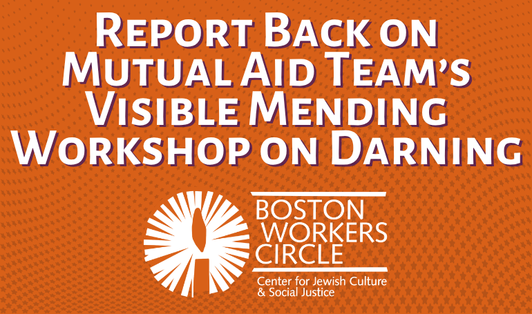 graphic that says 'Report Back on Mutual Aid Team’s Visible Mending Workshop on Darning' with BWC's logo underneath