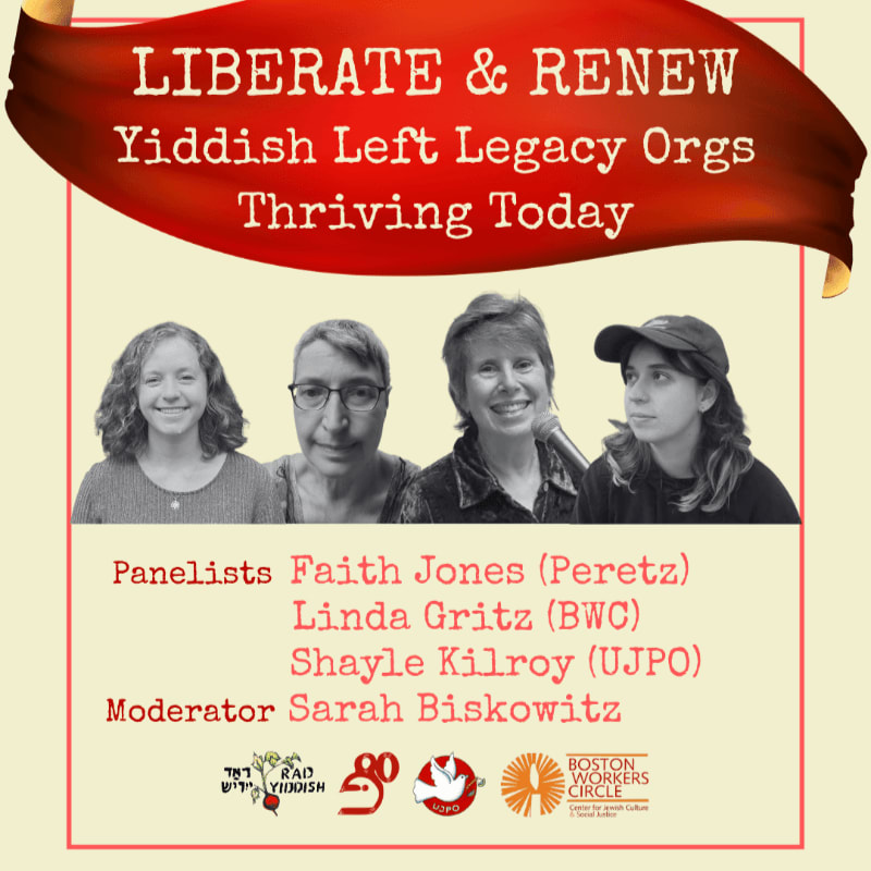 graphic that says 'Liberate & Renew | Yiddish Left Legacy Orgs Thriving Today | Panelists Faith Jones (Peretz), Linda Gritz (BWC), Shayle Kilroy (UJPO), Moderator Sarah Biskowitz' with images of the moderator and panelists, and logos of the three orgs plus one for Rad Yiddish