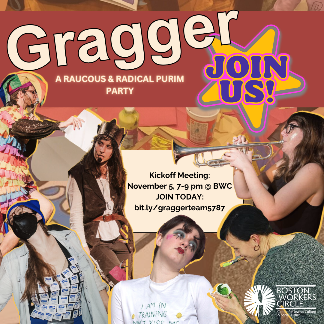 graphic that says 'Gragger | A raucous & radical Purim party | Join Us! | Kickoff Meeting: November 5, 7-9 pm @ BWC | Join Today: bit.ly/graggerteams5787'